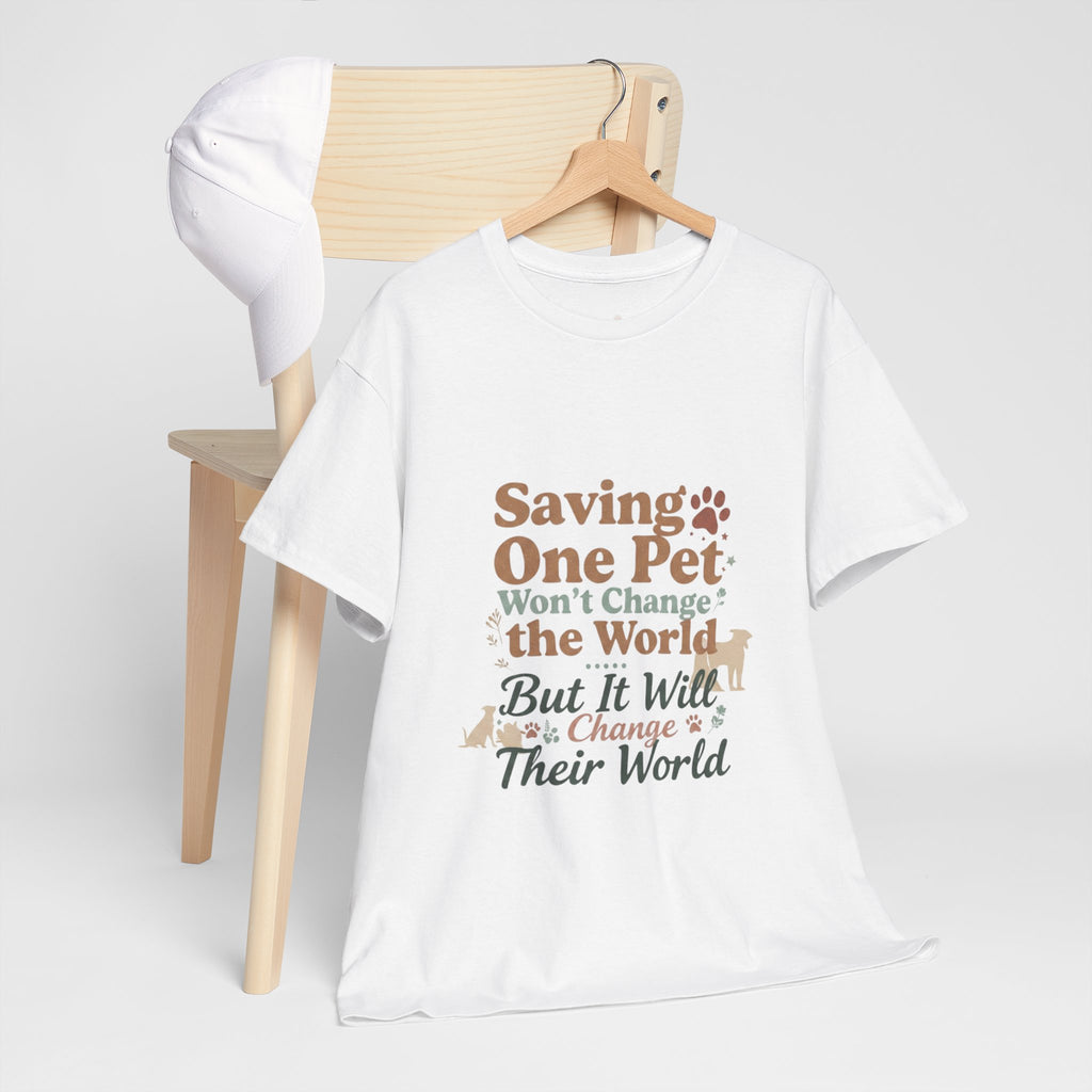 Saving One Pet T‑Shirt — "Saving One Pet Won't Change the World But It Will Change Their World" Rescue Adoption Tee