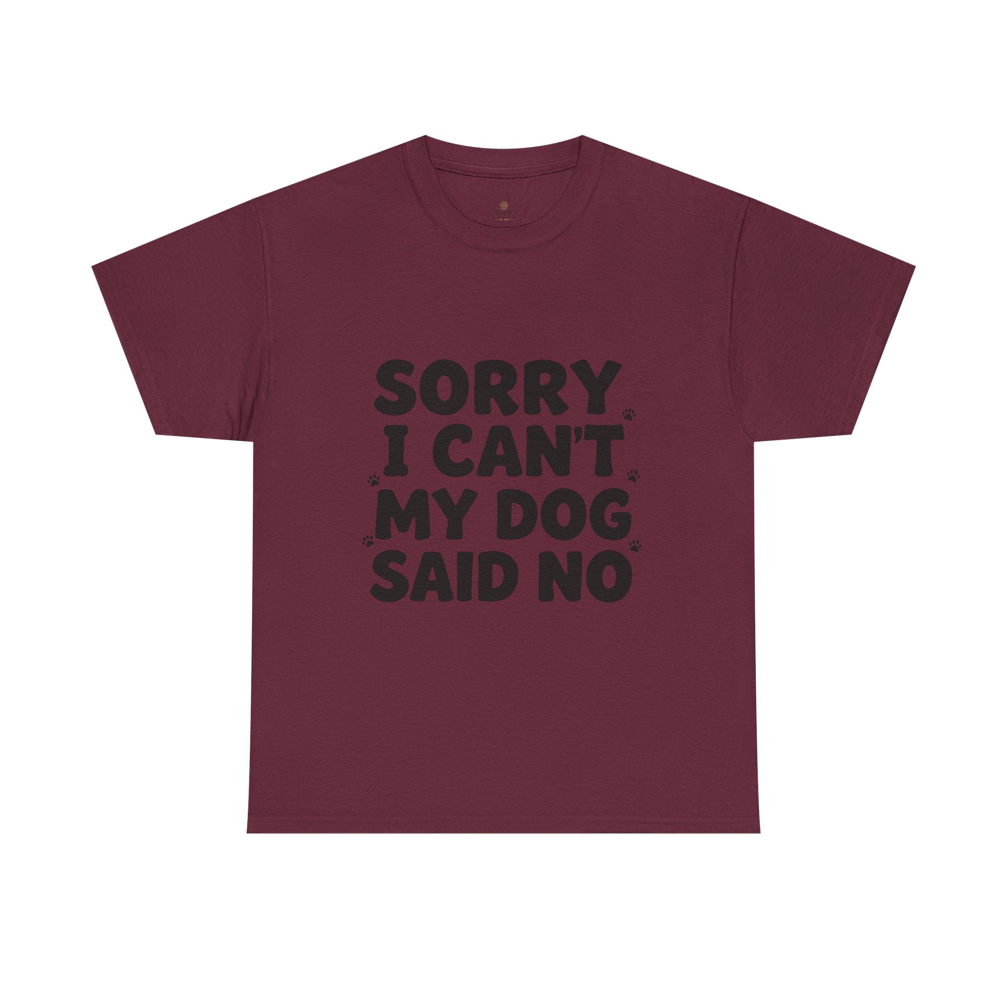Sorry I Can’t — Dog Said No T-Shirt | Funny Dog Lover Tee