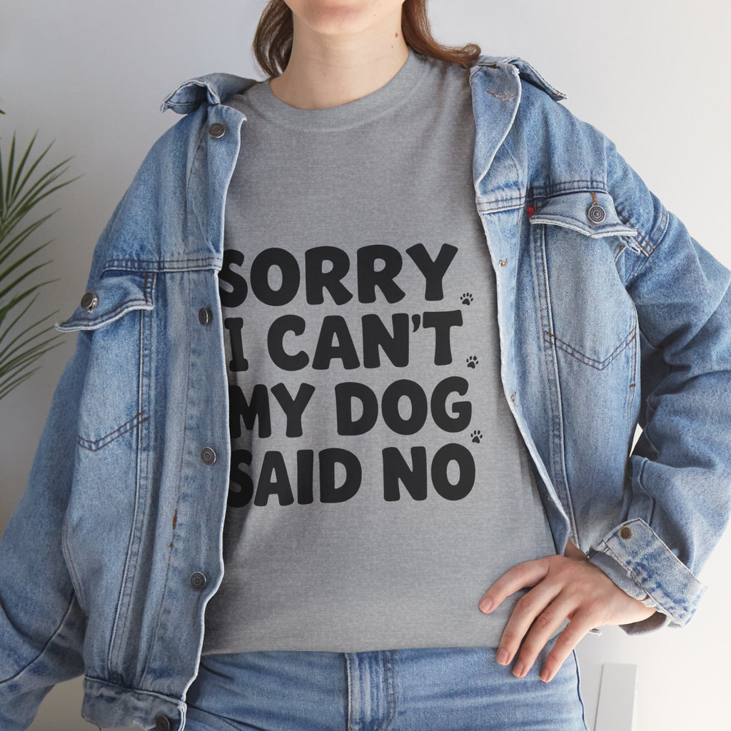 Sorry I Can’t — Dog Said No T-Shirt | Funny Dog Lover Tee