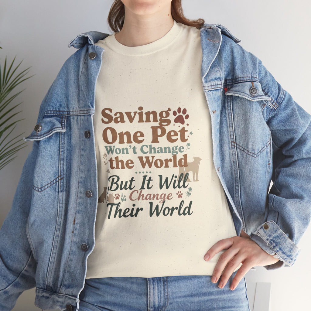 Saving One Pet T‑Shirt — "Saving One Pet Won't Change the World But It Will Change Their World" Rescue Adoption Tee