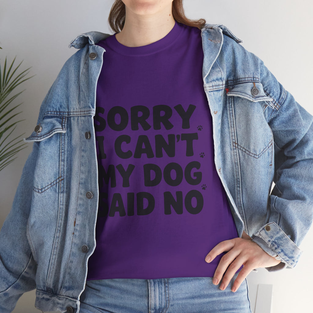 Sorry I Can’t — Dog Said No T-Shirt | Funny Dog Lover Tee