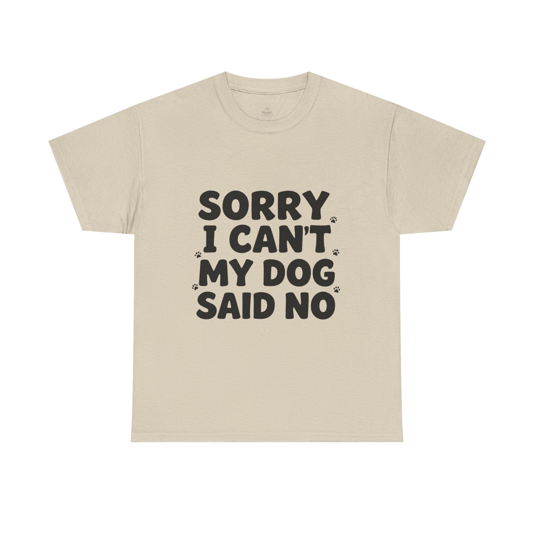 Sorry I Can’t — Dog Said No T-Shirt | Funny Dog Lover Tee