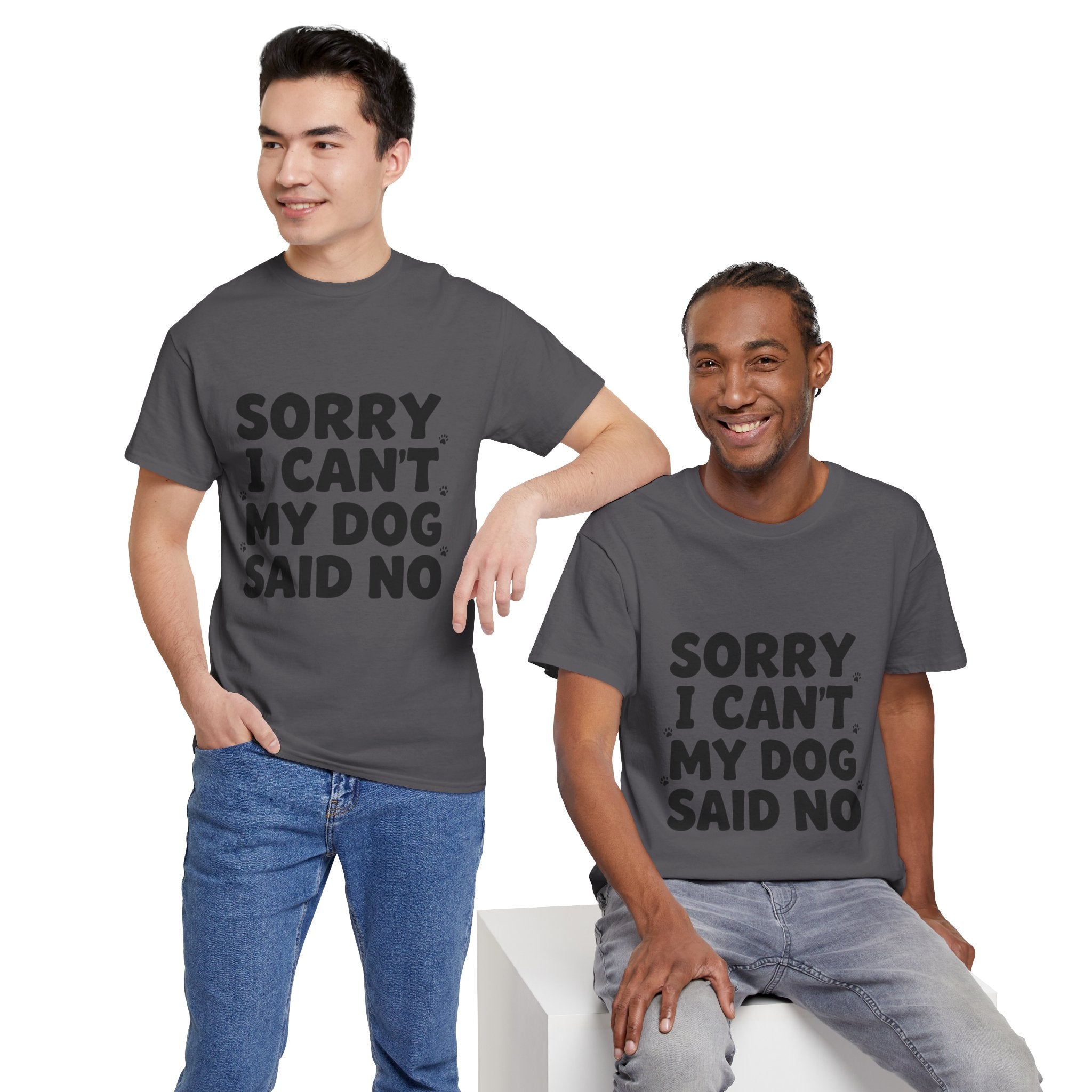Sorry I Can’t — Dog Said No T-Shirt | Funny Dog Lover Tee