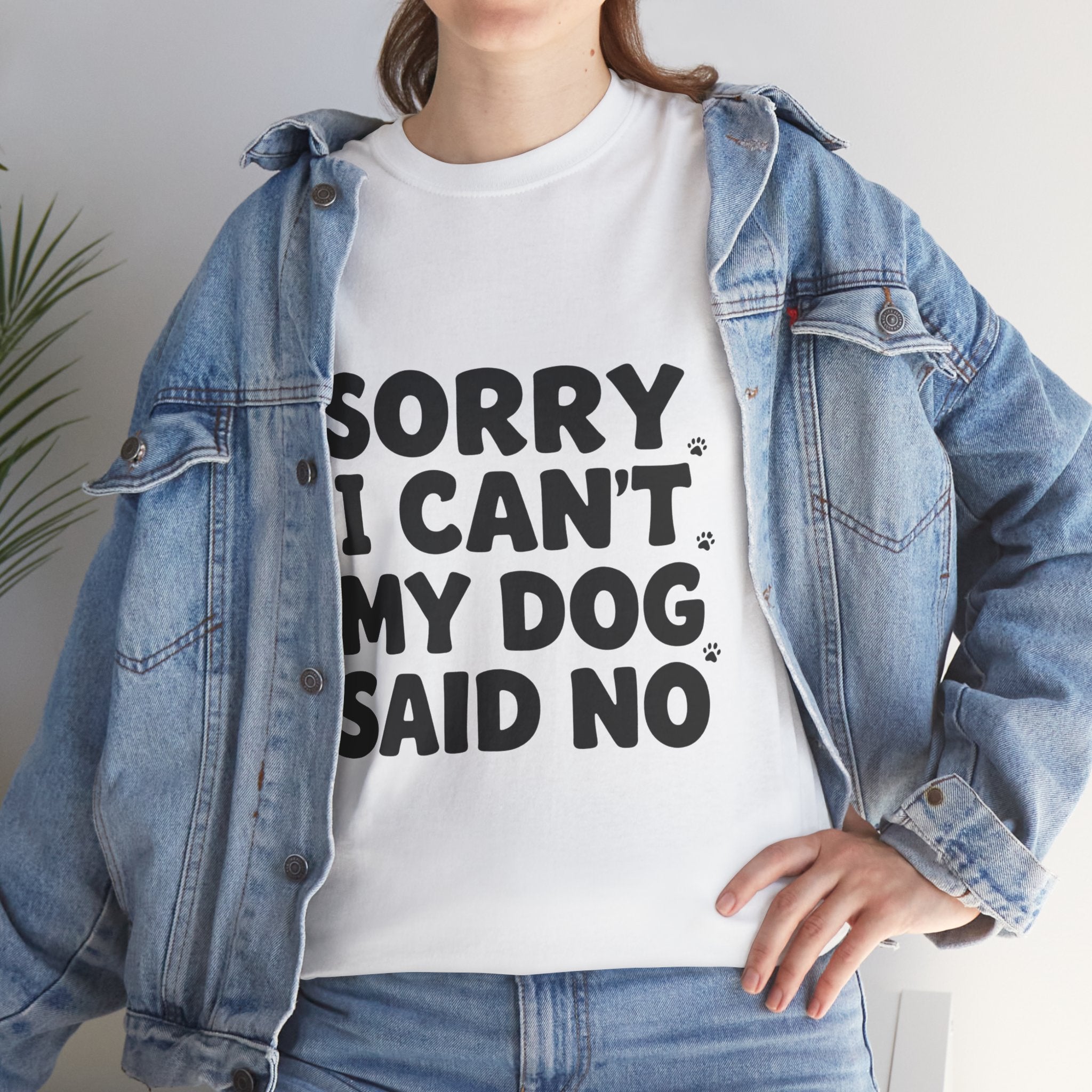 Sorry I Can’t — Dog Said No T-Shirt | Funny Dog Lover Tee