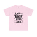 Dog Lover T‑Shirt — "I Was Normal Three Dogs Ago" Funny Pet Mom Tee