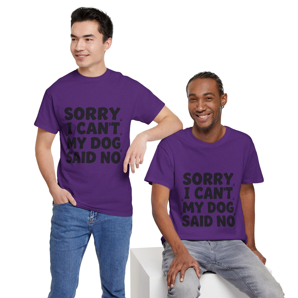 Sorry I Can’t — Dog Said No T-Shirt | Funny Dog Lover Tee