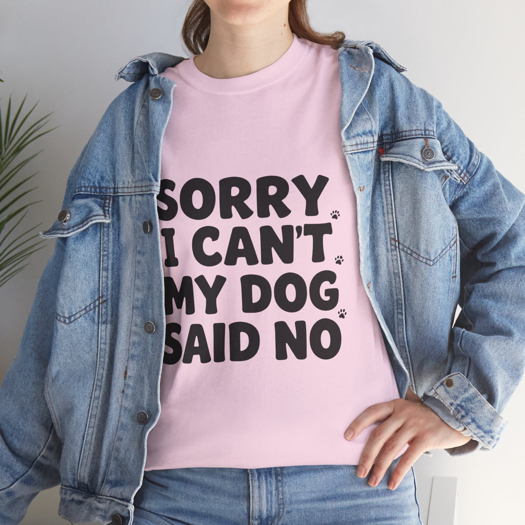 Sorry I Can’t — Dog Said No T-Shirt | Funny Dog Lover Tee
