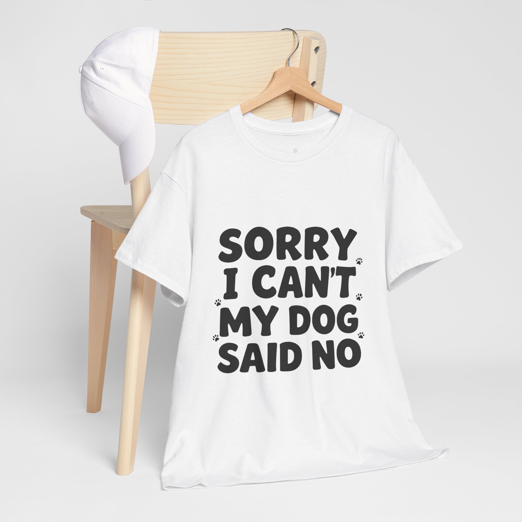 Sorry I Can’t — Dog Said No T-Shirt | Funny Dog Lover Tee