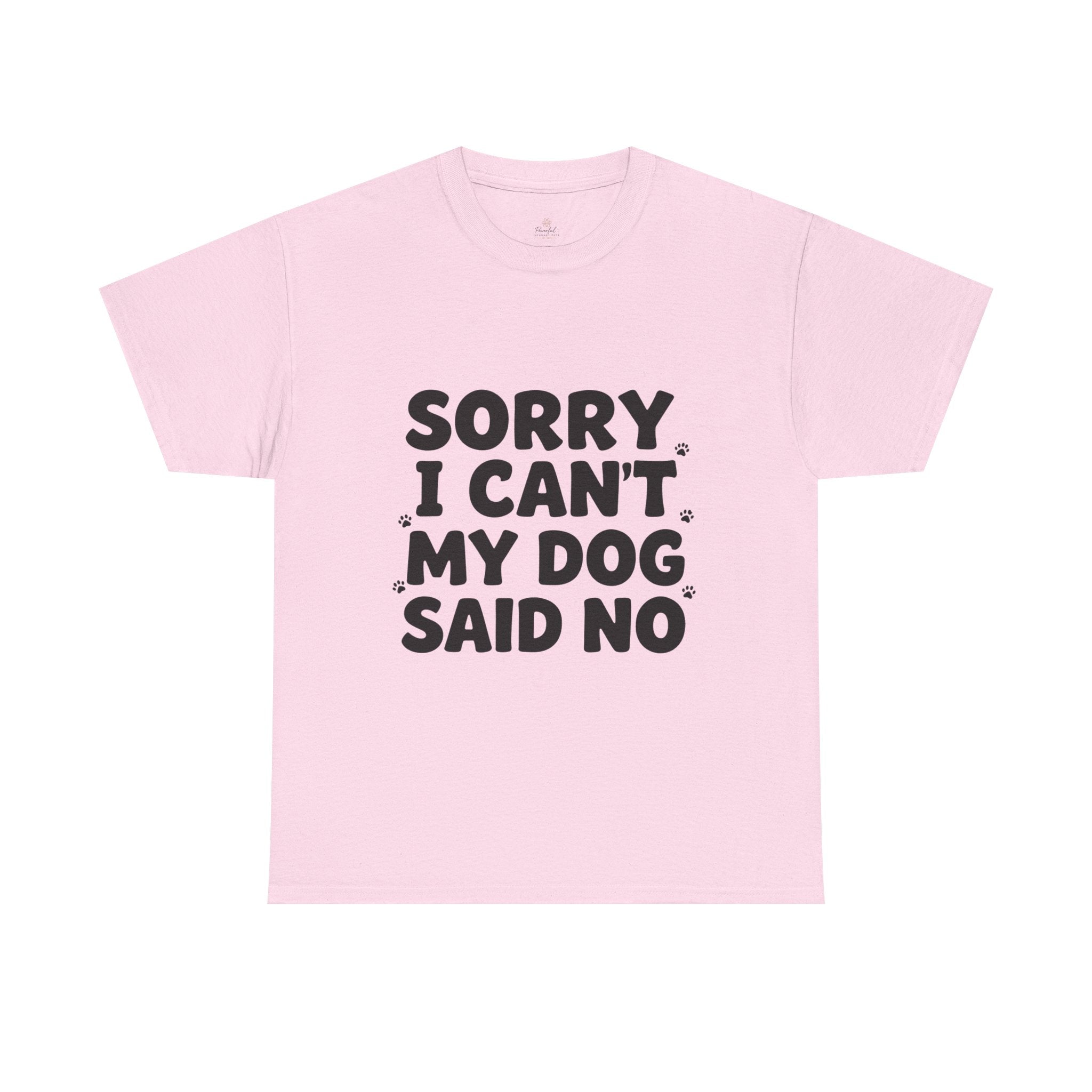 Sorry I Can’t — Dog Said No T-Shirt | Funny Dog Lover Tee