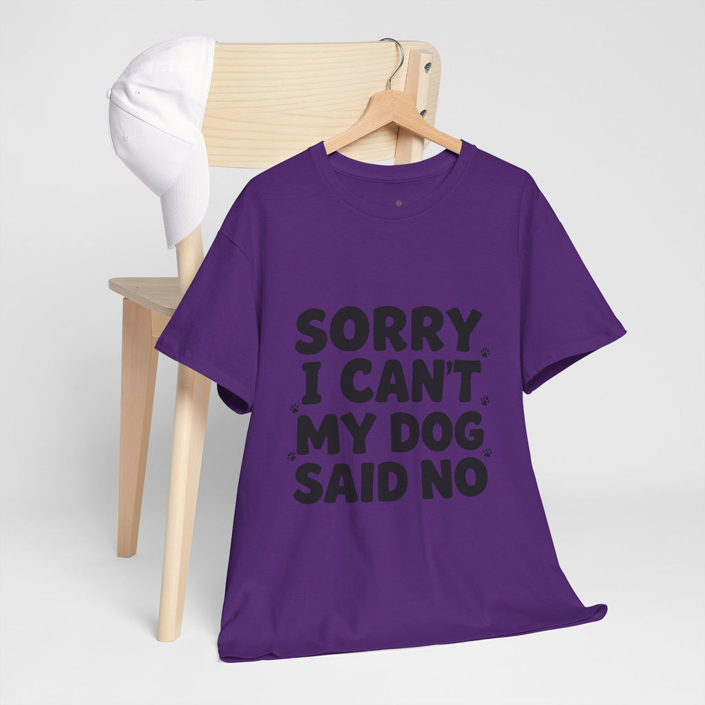 Sorry I Can’t — Dog Said No T-Shirt | Funny Dog Lover Tee
