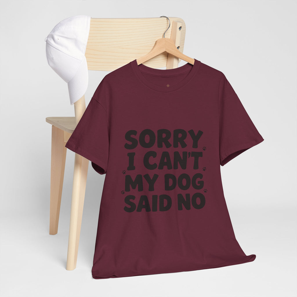 Sorry I Can’t — Dog Said No T-Shirt | Funny Dog Lover Tee