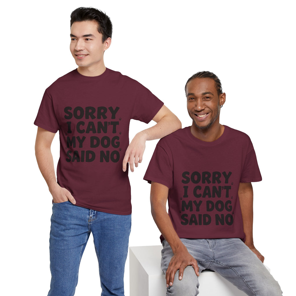 Sorry I Can’t — Dog Said No T-Shirt | Funny Dog Lover Tee