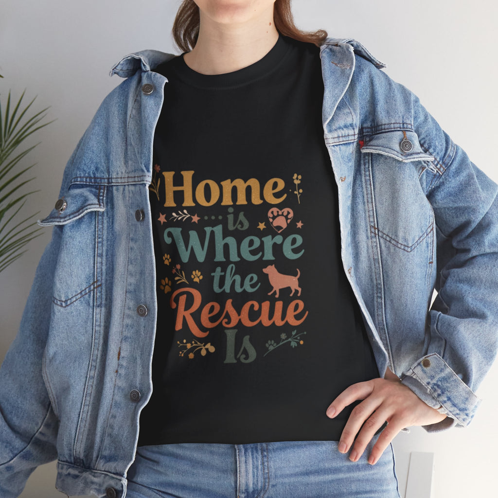 Rescue Pet T-Shirt — "Home Is Where the Rescue Is" Graphic Tee