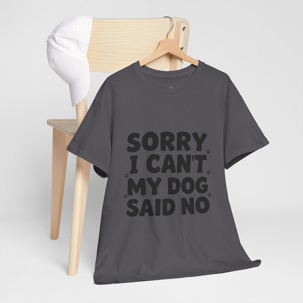 Sorry I Can’t — Dog Said No T-Shirt | Funny Dog Lover Tee