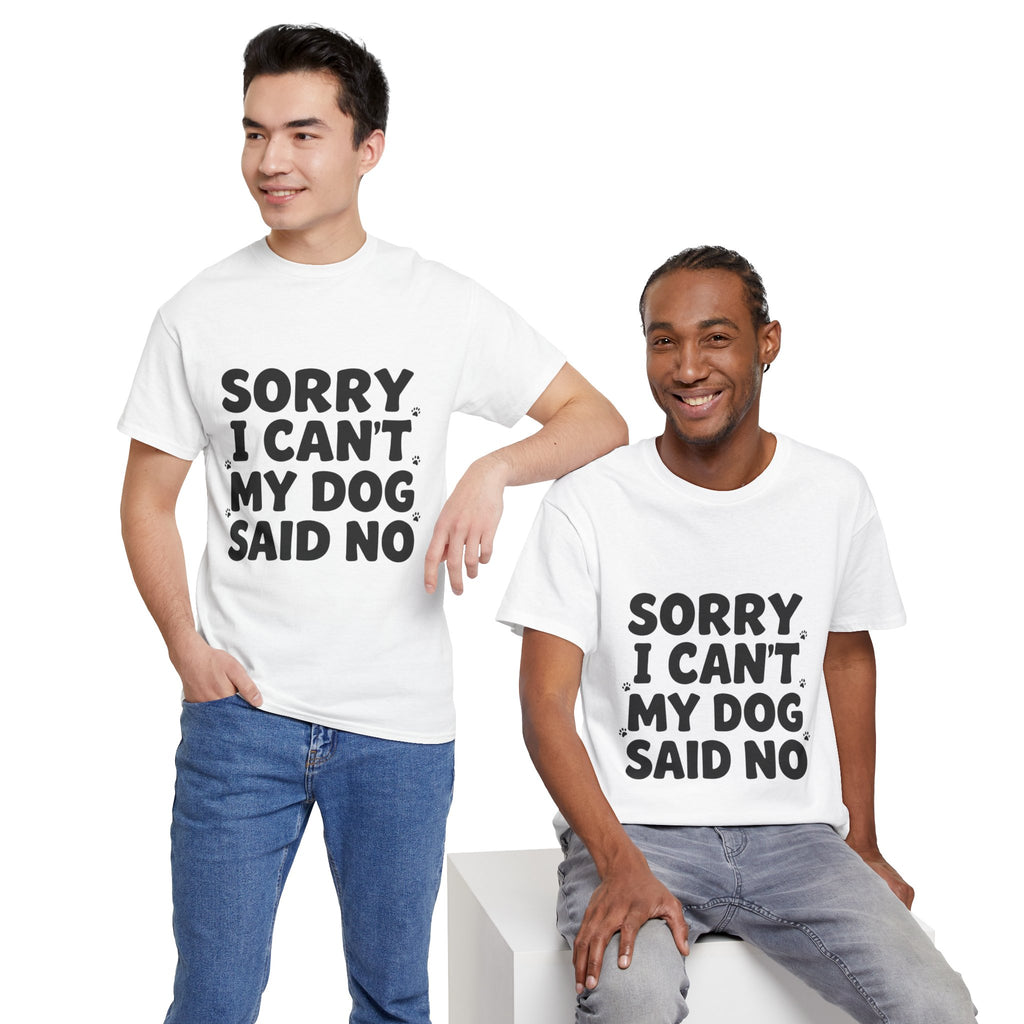 Sorry I Can’t — Dog Said No T-Shirt | Funny Dog Lover Tee