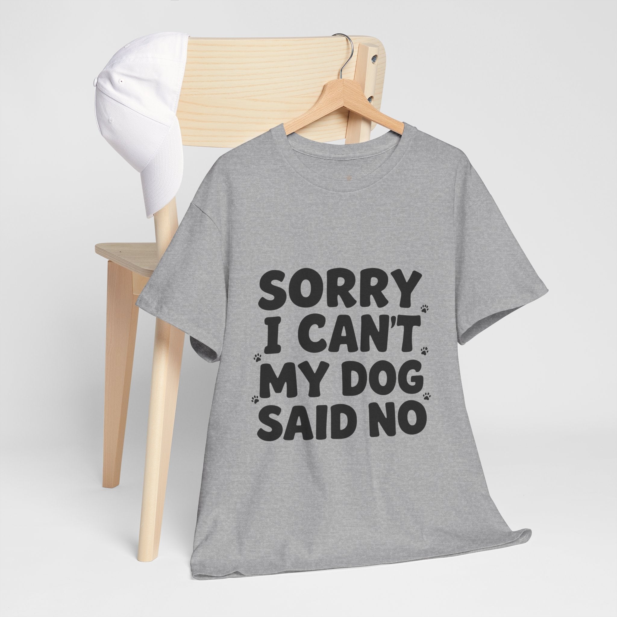 Sorry I Can’t — Dog Said No T-Shirt | Funny Dog Lover Tee