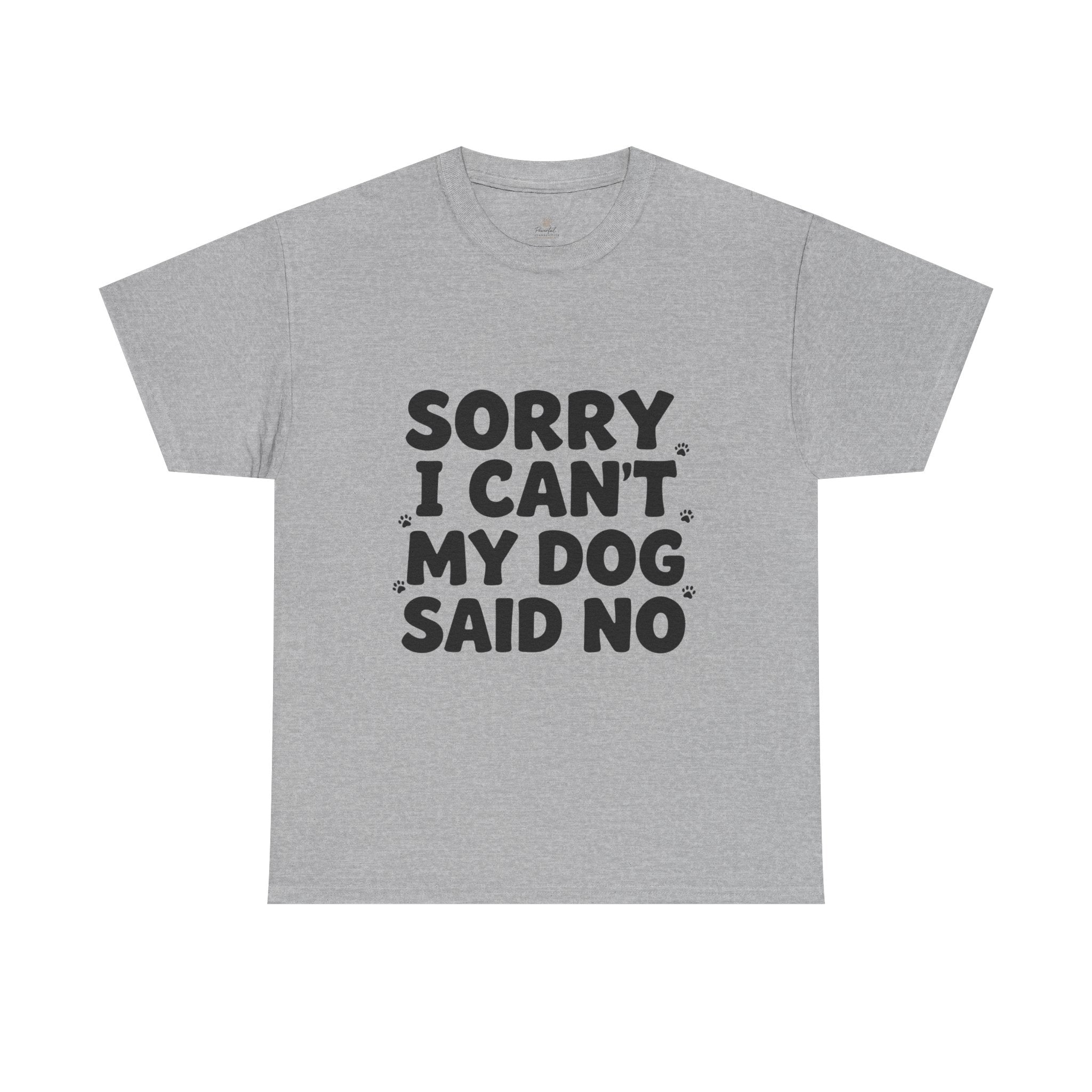 Sorry I Can’t — Dog Said No T-Shirt | Funny Dog Lover Tee