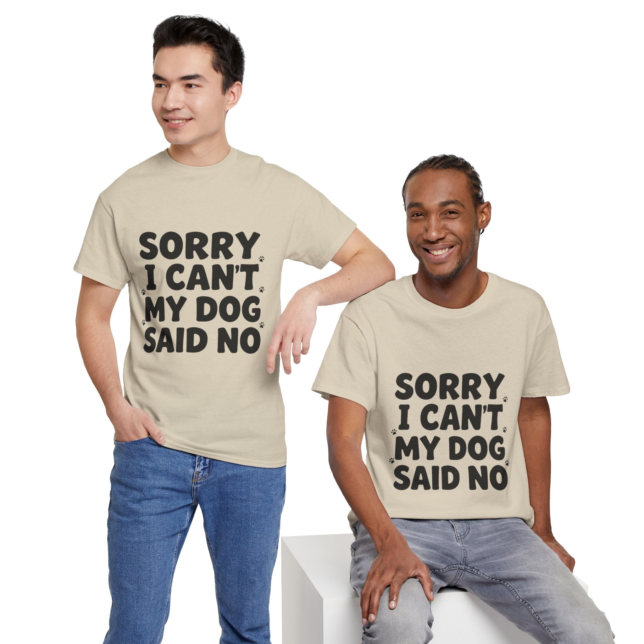 Sorry I Can’t — Dog Said No T-Shirt | Funny Dog Lover Tee
