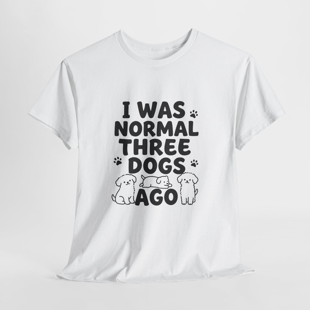Dog Lover T‑Shirt — "I Was Normal Three Dogs Ago" Funny Pet Mom Tee