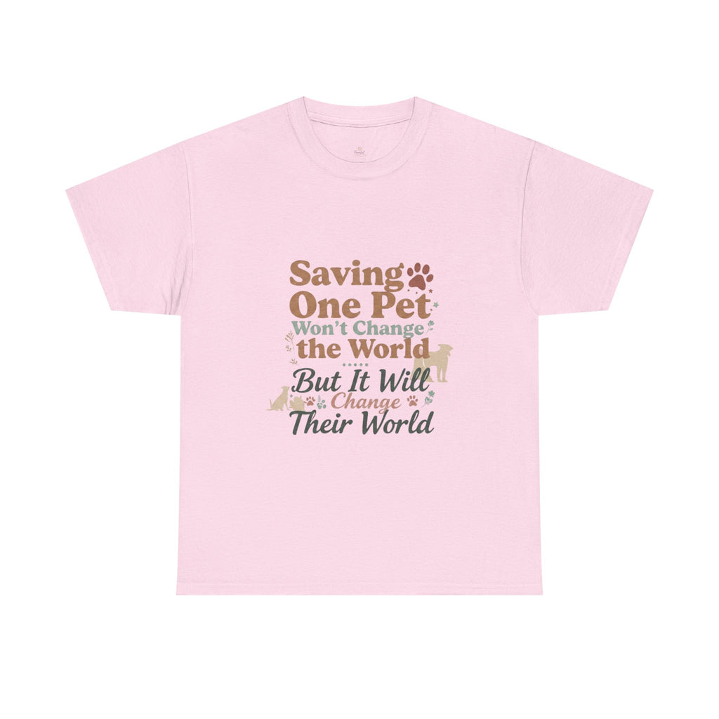 Saving One Pet T‑Shirt — "Saving One Pet Won't Change the World But It Will Change Their World" Rescue Adoption Tee