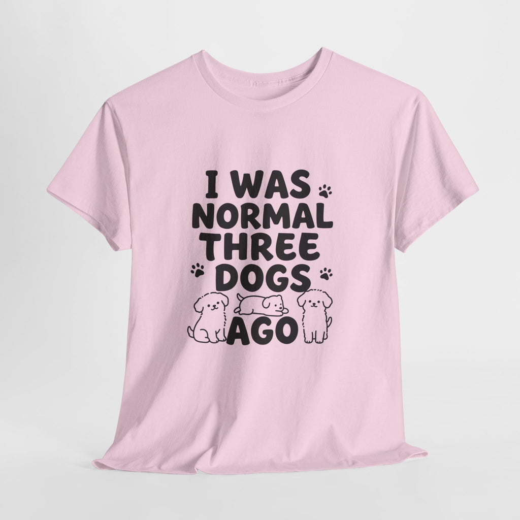 Dog Lover T‑Shirt — "I Was Normal Three Dogs Ago" Funny Pet Mom Tee