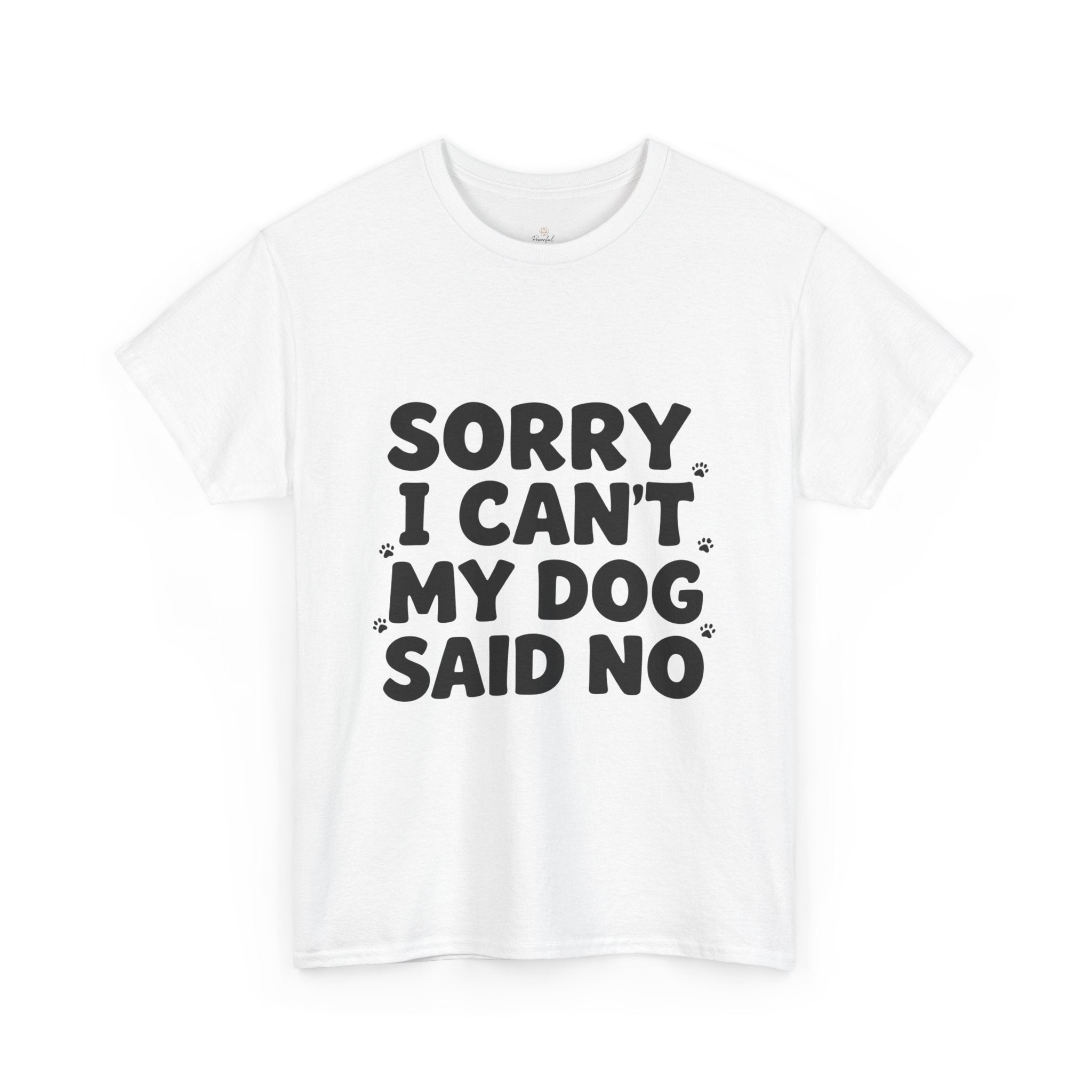 Sorry I Can’t — Dog Said No T-Shirt | Funny Dog Lover Tee