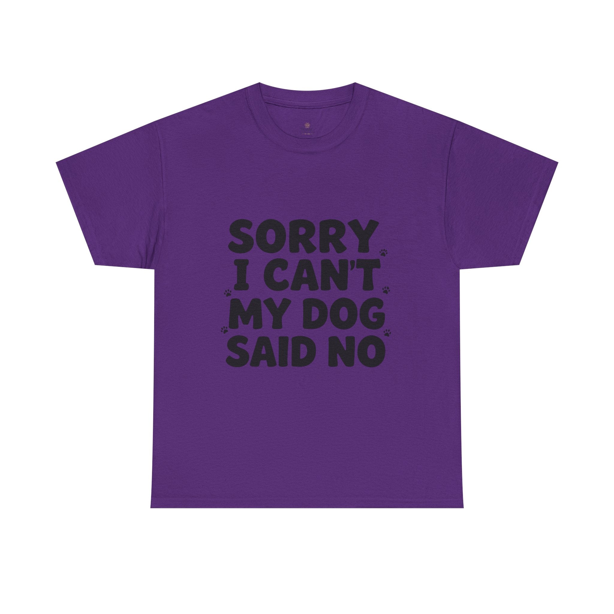 Sorry I Can’t — Dog Said No T-Shirt | Funny Dog Lover Tee