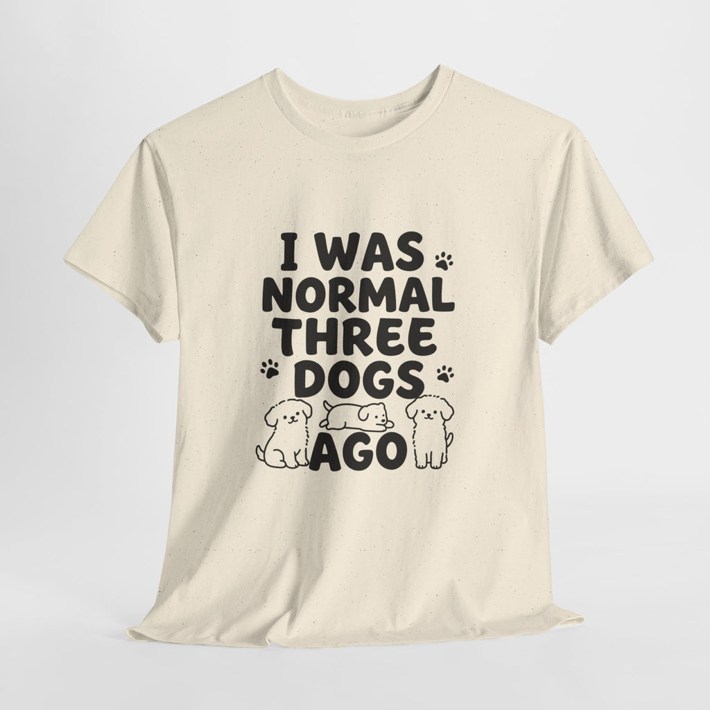 Dog Lover T‑Shirt — "I Was Normal Three Dogs Ago" Funny Pet Mom Tee